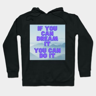 IF YOU CAN DREAM IT Hoodie
